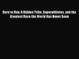 [Read Book] Born to Run: A Hidden Tribe Superathletes and the Greatest Race the World Has Never