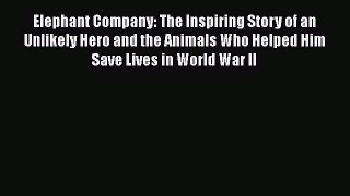 [Read Book] Elephant Company: The Inspiring Story of an Unlikely Hero and the Animals Who Helped