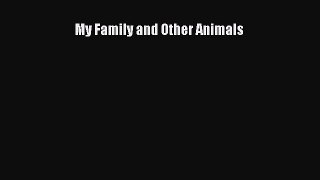 [Read Book] My Family and Other Animals  EBook