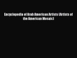 [Read Book] Encyclopedia of Arab American Artists (Artists of the American Mosaic)  EBook
