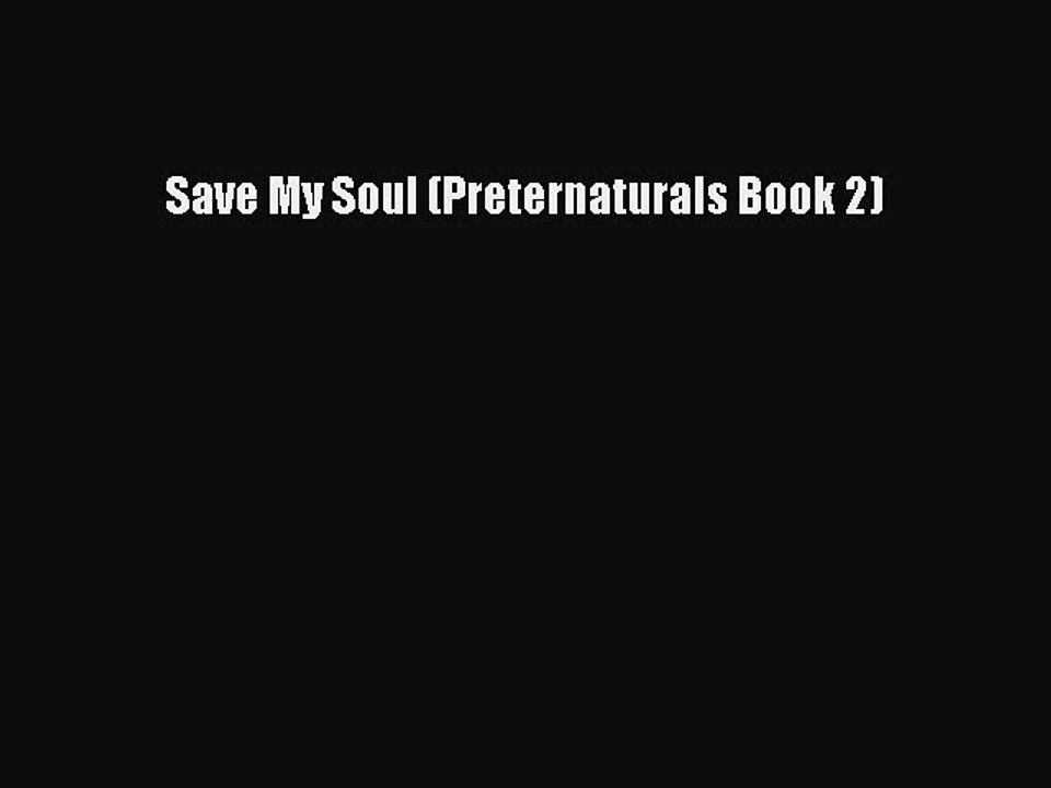 [PDF] Save My Soul (Preternaturals Book 2) [Download] Full Ebook