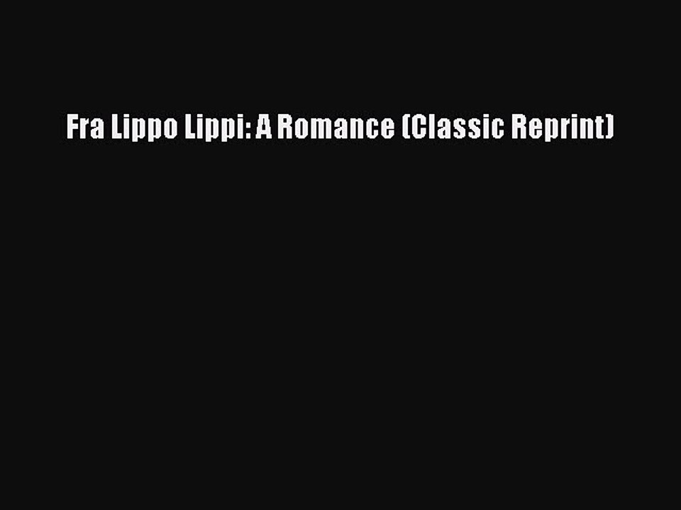 [PDF] Fra Lippo Lippi: A Romance (Classic Reprint) [Download] Online