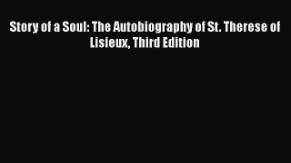 [Read Book] Story of a Soul: The Autobiography of St. Therese of Lisieux Third Edition Free