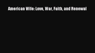 [Read Book] American Wife: Love War Faith and Renewal  EBook