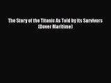 [Read Book] The Story of the Titanic As Told by Its Survivors (Dover Maritime)  EBook