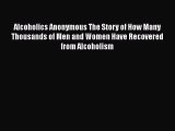 [Read book] Alcoholics Anonymous The Story of How Many Thousands of Men and Women Have Recovered