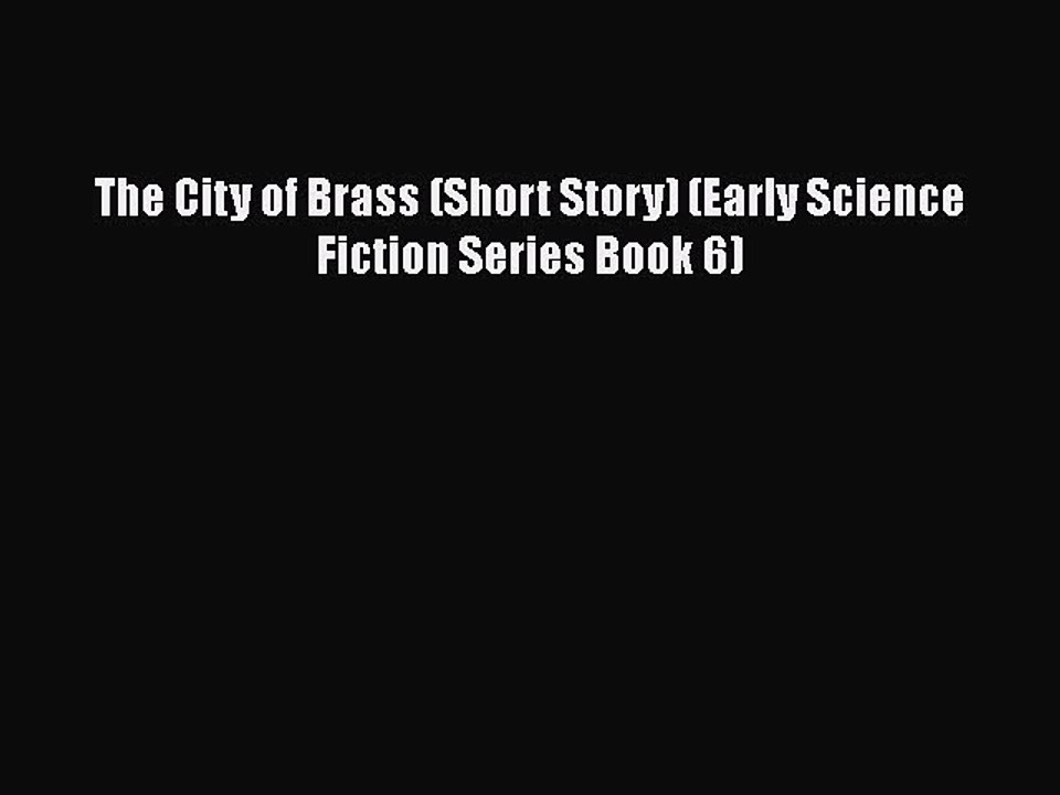PDF The City of Brass (Short Story) (Early Science Fiction Series Book 6)  EBook