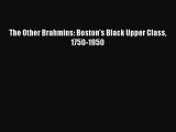 [Read Book] The Other Brahmins: Boston's Black Upper Class 1750-1950  EBook