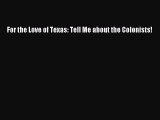 [Read Book] For the Love of Texas: Tell Me about the Colonists! Free PDF
