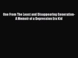 [Read Book] One From The Least and Disappearing Generation- A Memoir of a Depression Era Kid