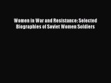 [Read Book] Women in War and Resistance: Selected Biographies of Soviet Women Soldiers Free