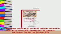 PDF  Las haciendas publicas en el caribe hispano durante el siglo XIX The Public Estates In Read Full Ebook