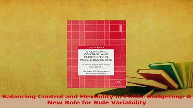 PDF Balancing Control and Flexibility in Public Budgeting A New Role for Rule Variability Download Full Ebook