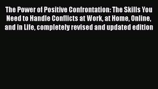 [Read book] The Power of Positive Confrontation: The Skills You Need to Handle Conflicts at