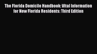 [Read book] The Florida Domicile Handbook: Vital Information for New Florida Residents: Third