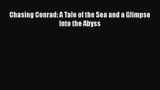 [Read Book] Chasing Conrad: A Tale of the Sea and a Glimpse Into the Abyss  EBook
