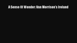 [Read Book] A Sense Of Wonder: Van Morrison's Ireland  Read Online