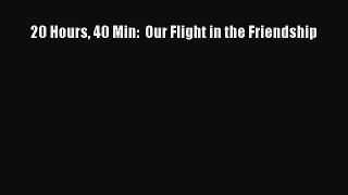 [Read Book] 20 Hours 40 Min:  Our Flight in the Friendship  EBook