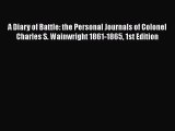 [PDF] A Diary of Battle: the Personal Journals of Colonel Charles S. Wainwright 1861-1865 1st