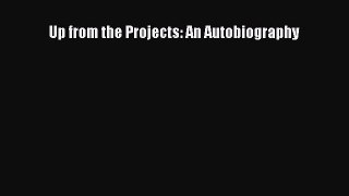 [Read Book] Up from the Projects: An Autobiography  Read Online