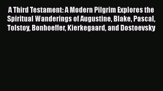 [Read Book] A Third Testament: A Modern Pilgrim Explores the Spiritual Wanderings of Augustine