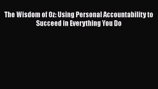 [Read book] The Wisdom of Oz: Using Personal Accountability to Succeed in Everything You Do