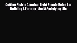 [Read book] Getting Rich In America: Eight Simple Rules For Building A Fortune--And A Satisfying