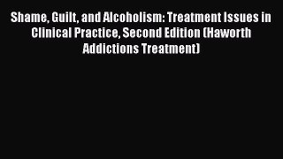[Read book] Shame Guilt and Alcoholism: Treatment Issues in Clinical Practice Second Edition
