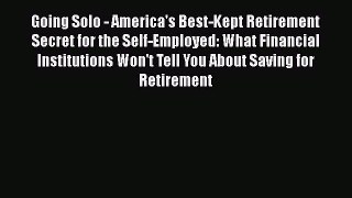 [Read book] Going Solo - America's Best-Kept Retirement Secret for the Self-Employed: What