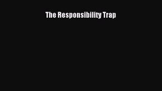 [Read book] The Responsibility Trap [PDF] Full Ebook