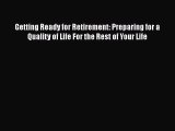 [Read book] Getting Ready for Retirement: Preparing for a Quality of Life For the Rest of Your