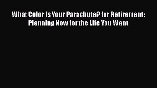 [Read book] What Color Is Your Parachute? for Retirement: Planning Now for the Life You Want