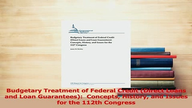 PDF Budgetary Treatment of Federal Credit Direct Loans and Loan Guarantees Concepts Read Full Ebook