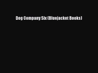 [PDF] Dog Company Six (Bluejacket Books) [Read] Full Ebook