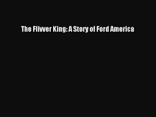 [PDF] The Flivver King: A Story of Ford America [Read] Full Ebook