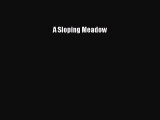 [PDF] A Sloping Meadow [Read] Online