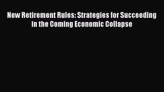 [Read book] New Retirement Rules: Strategies for Succeeding in the Coming Economic Collapse