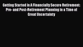 [Read book] Getting Started in A Financially Secure Retirement: Pre- and Post-Retirement Planning