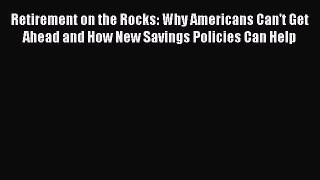 [Read book] Retirement on the Rocks: Why Americans Can't Get Ahead and How New Savings Policies