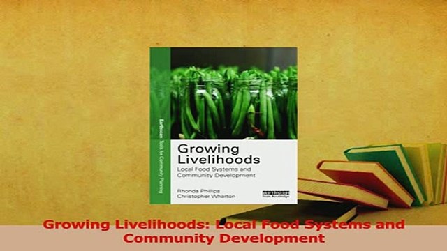 PDF Growing Livelihoods Local Food Systems and Community Development Read Full Ebook