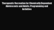 [Read book] Therapeutic Recreation for Chemically Dependent Adolescents and Adults: Programming