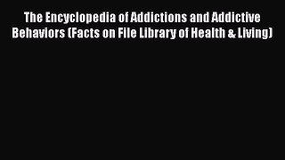 [Read book] The Encyclopedia of Addictions and Addictive Behaviors (Facts on File Library of