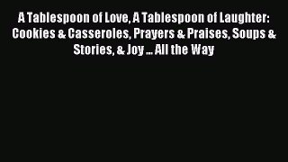 Read A Tablespoon of Love A Tablespoon of Laughter: Cookies & Casseroles Prayers & Praises