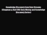 Read Knowledge Discovery from Data Streams (Chapman & Hall/CRC Data Mining and Knowledge Discovery