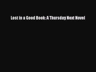 [Read PDF] Lost in a Good Book: A Thursday Next Novel Download Online