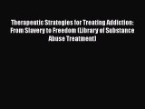 [Read book] Therapeutic Strategies for Treating Addiction: From Slavery to Freedom (Library