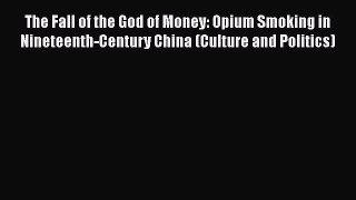 [Read book] The Fall of the God of Money: Opium Smoking in Nineteenth-Century China (Culture