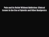 [Read book] Pain and Its Relief Without Addiction: Clinical Issues in the Use of Opioids and