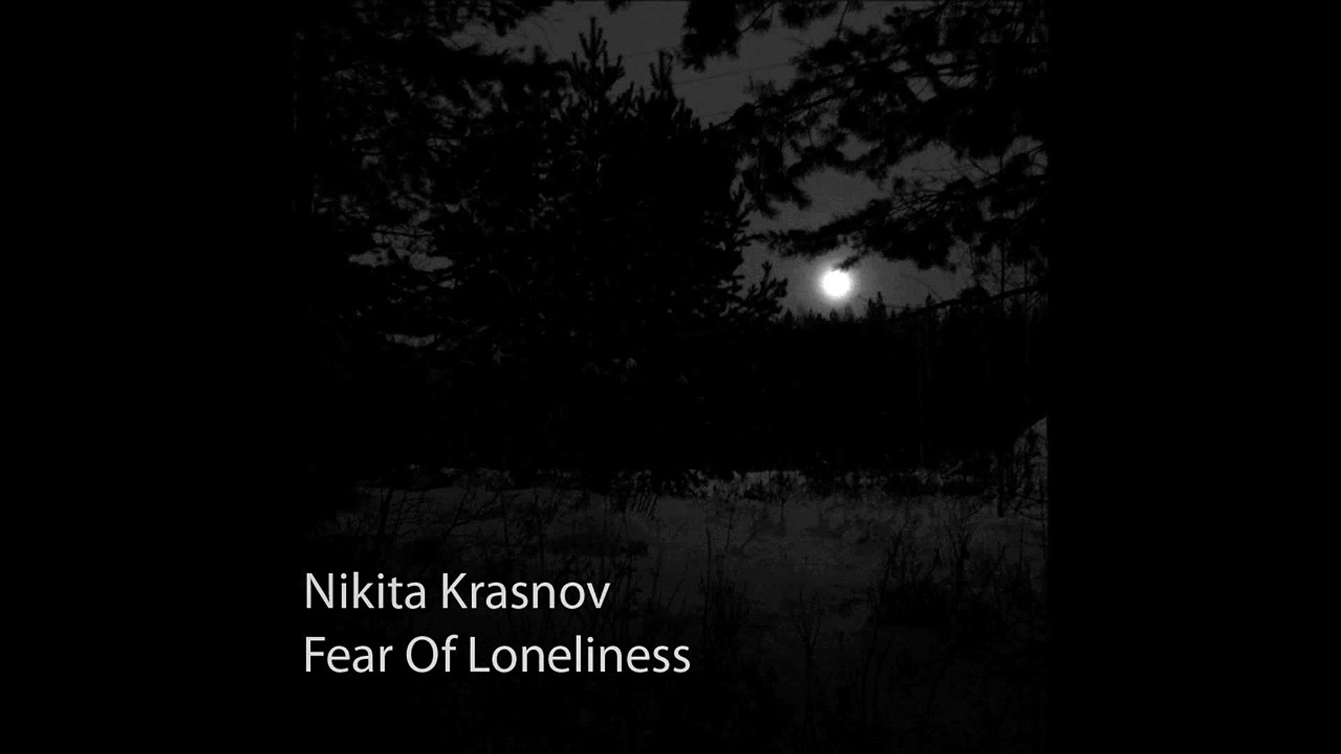 Nikita Krasnov - Fear Of Loneliness [Dark Ambient, IDM]