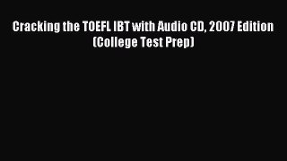 Read Cracking the TOEFL IBT with Audio CD 2007 Edition (College Test Prep) Ebook Free